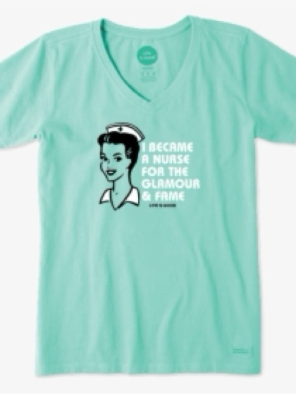 Life Is Good “I Became A Nurse For The Glamour & Fame” Crusher Tee Shirt